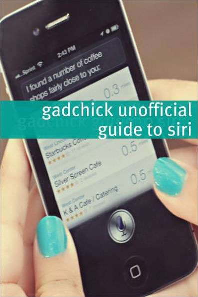 The Unofficial Siri Handbook: The Essential Reference for Your iPhone 4S