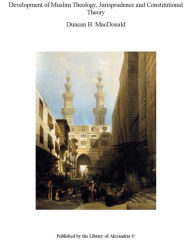 Development of Muslim Theology Jurisprudence and Constitutional Theory
