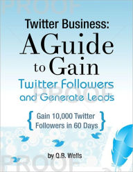 Title: Twitter Business: A Guide to Gain Followers and Explode Sales, Author: Q.B. Wells