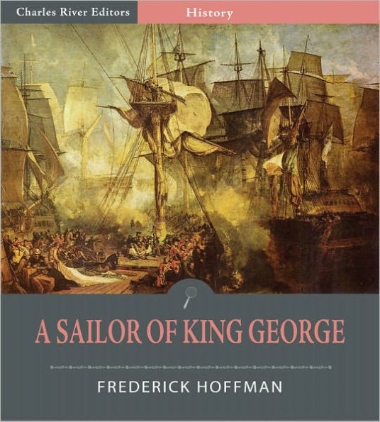 A Sailor of King George: The Journals of Captain Frederick Hoffman, R.N., 1793-1814 (Illustrated)