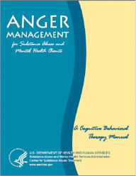 Title: Anger Management for Substance Abuse and Mental Health Clients: A Cognitive Behaviour Therapy Manual, Author: Patrick M. Reilly