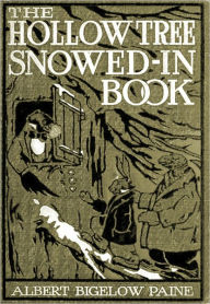 Title: The Hollow Tree Snowed-In: Being a continuation of stories about the Hollow Tree and Deep Woods People! A Nature/Literature Classic By Albert Bigelow Paine!, Author: Albert Bigelow Paine