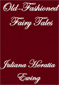 Title: OLD-FASHIONED FAIRY TALES, Author: Juliana Horatia Ewing