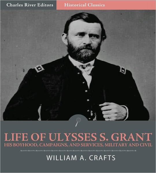 Life of Ulysses S. Grant His Boyhood, Campaigns, and Services