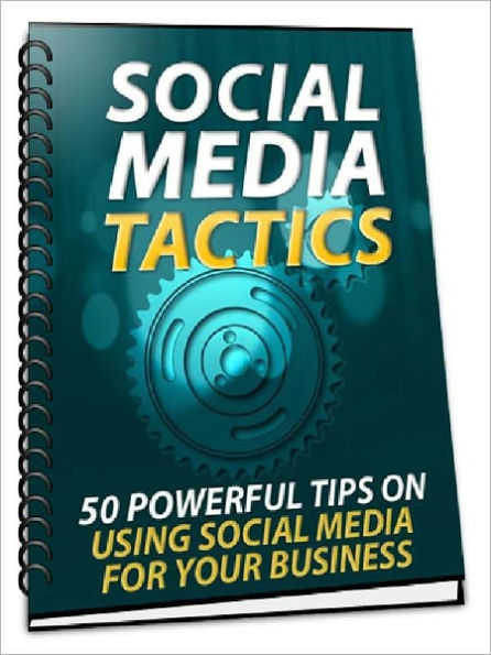 Social Media Tactics - 50 Powerful Tips On Using Social Media For Your Business