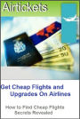 Get Cheap Flights and Upgrades On Airlines: How to Find Cheap Flights Secrets Revealed