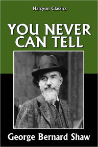 Title: You Never Can Tell by George Bernard Shaw, Author: George Bernard Shaw