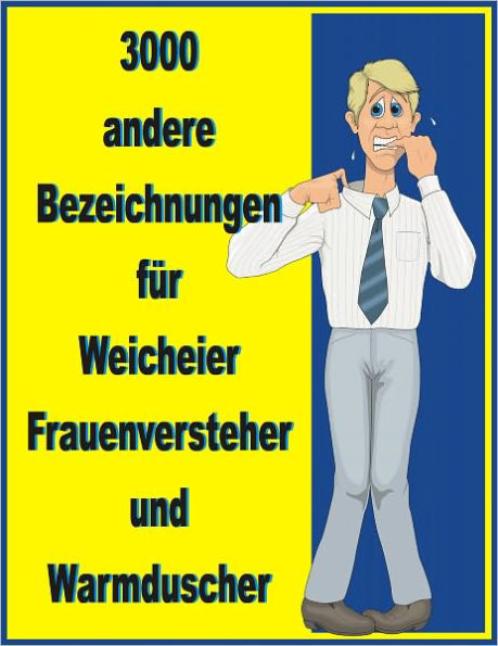 3000 andere Bedeutungen fuer Weicheier, Frauenversteher und Warmduscher