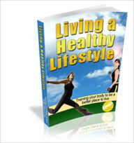 Living A Healthy Lifestyle - Training Your Body To Be A Better Place To Live
