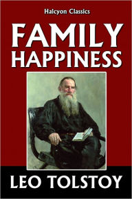 Title: Family Happiness by Leo Tolstoy, Author: Leo Tolstoy