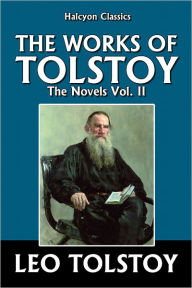 Title: The Works of Leo Tolstoy: The Novels Vol. II, Author: Leo Tolstoy