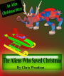 THE ALIENS WHO SAVED CHRISTMAS (Children's Christmas Picture Book)