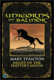 Title: Unicorns of Balinor: Night of the Shifter's Moon (Book Seven), Author: Mary Stanton