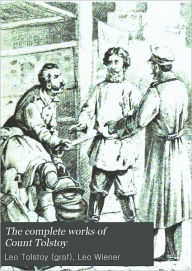 Title: The Complete Works of Count Tolstoy - Volume 12: Fables For Children - Stories For Children - Natural Science - Stories - Popular Education - Decembrists - Moral Tales, Author: Lev N. Tolstóy