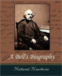 A Bell's Biography by Nathaniel Hawthorne (Full Version)