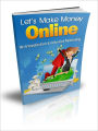 Let's Make Money Online: An Introduction To Internet Marketing!