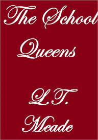 Title: THE SCHOOL QUEENS, Author: L.T. Meade