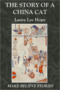 Title: THE STORY OF A CHINA CAT, Author: Laura Lee Hope
