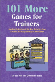 Title: 101 More Games For Trainers, Author: Bob Pike