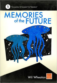 Title: Memories of the Future, Volume 1, Author: Wil Wheaton