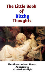 Title: Little Book of Bitchy Thoughts, Author: Elizabeth Fairlight