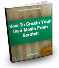 Title: How To Create Your Own Movie From Scratch, Author: Russell Dawson