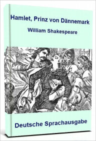 Title: Hamlet, Prinz von Dännemark - Deutsche Übersetzung, Author: William Shakespeare