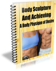 Title: Body Sculpture and Achieving a Body Physique Of Desire, Author: David Peterson