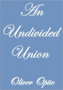 AN UNDIVIDED UNION