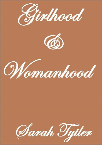 GIRLHOOD and WOMANHOOD