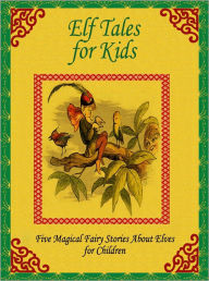 Title: Elf Tales for Kids: Five Magical Stories About Elves for Children, Author: Peter I. Kattan