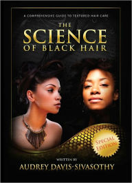 Title: The Science of Black Hair: A Comprehensive Guide to Textured Hair Care, Author: Audrey Davis-Sivasothy