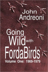 Title: GOING WILD WITH FORDA BIRDS VOL. ONE, Author: John Andreoni