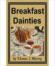 Breakfast Dainties: A Cooking Classic By Thomas J. Murrey!