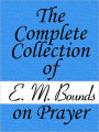 The Complete Collection of E. M. Bounds on Prayer