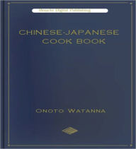 Chinese - Japanese Cook Book: A Cooking Classic By Onoto Watanna!