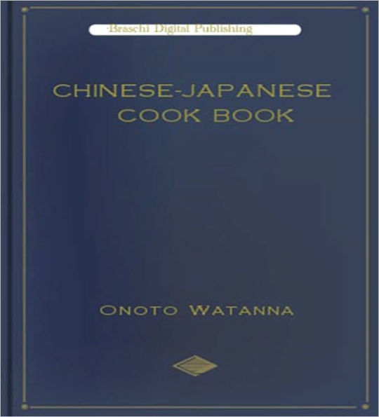 Chinese - Japanese Cook Book: A Cooking Classic By Onoto Watanna!