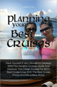 Title: Planning Your Best Cruises: Have Yourself A Very Wonderful Getaway With This Vacation Cruises Guide And Discover The Cheap Cruises For 2011, Best Cruise Lines With The Best Cruise Prices And Many,Many More!, Author: Yun