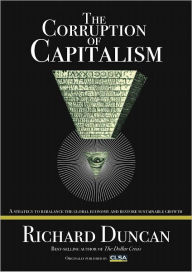 Title: The Corruption of Capitalism: A Strategy To Rebalance The Global Economy And Restore Sustainable Growth, Author: Richard Duncan