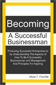 Title: Becoming A Successful Businessman: Becoming A Successful Businessman, Author: Alicia T. Fonville