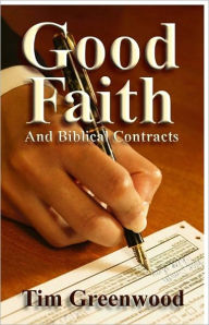 Title: Good Faith And Biblical Contracts, Author: Tim Greenwood