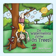 Title: Do Watermelons Grow On Trees?, Author: Jamie Sajewel