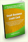 Small Business Credit Card: Utilize Business Credit Cards To Increase Your Small Business As You Learn About How To Leverage Credit Cards, Reduce Debt, Use Them To Document Expenses, And More!