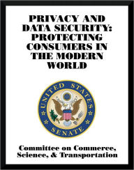 Title: Privacy and Data Security: Protecting Consumers in the Modern World, Author: Committee on Commerce
