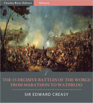 Title: The 15 Decisive Battles of The World From Marathon to Waterloo (Illustrated), Author: Sir Edward Creasy