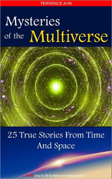 Mysteries Of The Multiverse: 25 True Stories From Time And Space