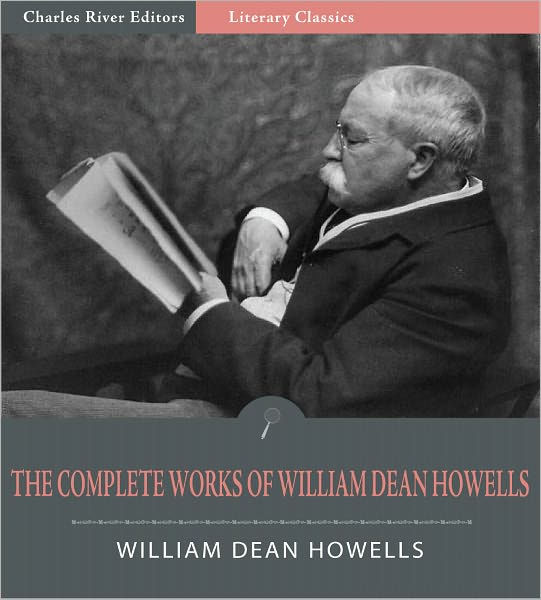 The Complete Works Of William Dean Howells 27 Novels And 40 Short