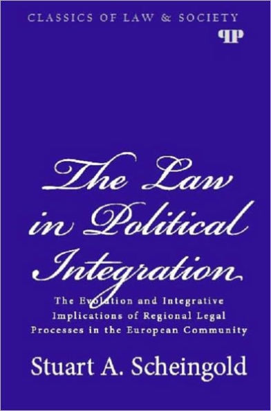 The Law in Political Integration: The Evolution and Integrative Implications of Regional Legal Processes in the European Community