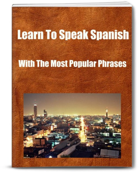 Learn To Speak Spanish With The Most Popular Phrases