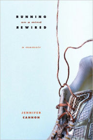 Title: Running on a Mind Rewired: A Memoir, Author: Jennifer Cannon